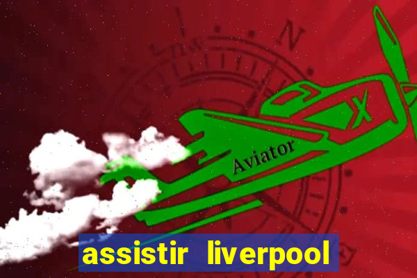 assistir liverpool x manchester city ao vivo futemax